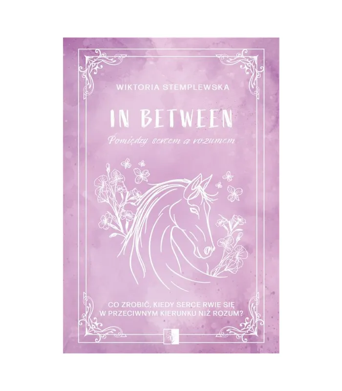 “In Between. Pomiędzy sercem a rozumem” Wiktoria Stemplewska ...